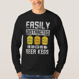 Easily distracted by beer kegs T-Shirt