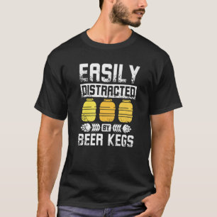 Easily distracted by beer kegs T-Shirt
