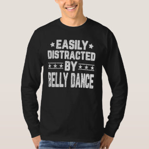 Easily Distracted By Belly Dance Belly Dancer Danc T-Shirt