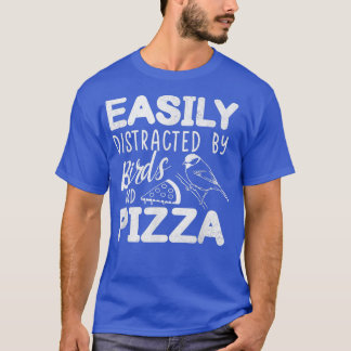 Easily Distracted By Birds And Pizza Fast Food Bir T-Shirt