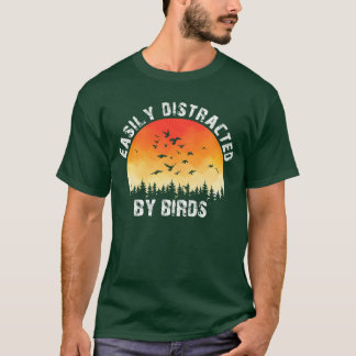 Easily Distracted By Birds Bird Lover family frien T-Shirt