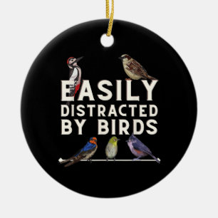 Easily Distracted By Birds Funny Bird Lover & Bird Ceramic Ornament