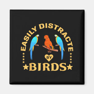 Easily Distracted By Birds Funny Quote Bird Lovers Magnet