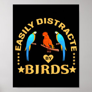 Easily Distracted By Birds Funny Quote Bird Lovers Poster