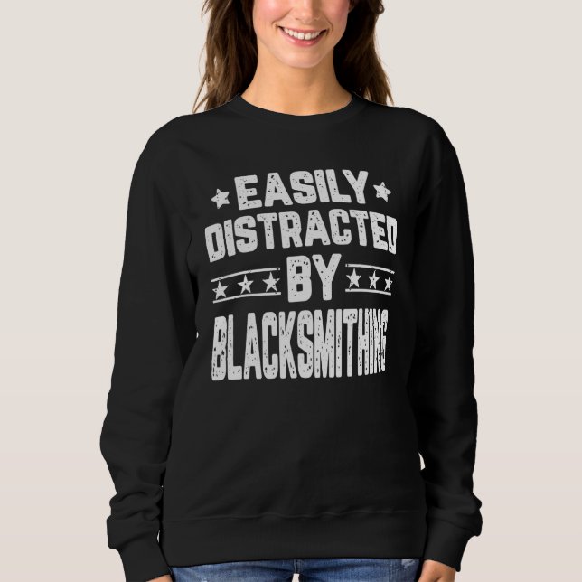 Easily Distracted By Blacksmithing Blacksmith Sweatshirt (Front)
