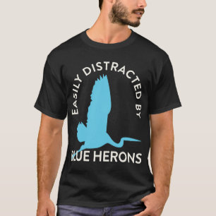 Easily Distracted By Blue Herons Funny Bird Watchi T-Shirt