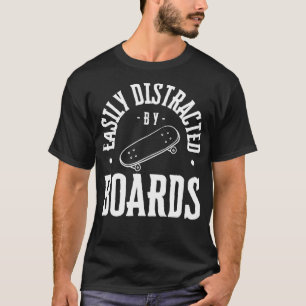 Easily Distracted By Boards Skateboarding Weekends T-Shirt