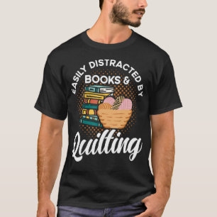 Easily Distracted By Books And Quilting Quilter Kn T-Shirt