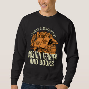 Easily Distracted By Boston Terrier And Books Bost Sweatshirt