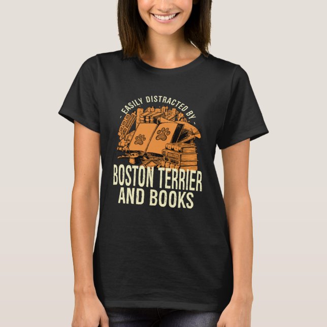Easily Distracted By Boston Terrier And Books Bost T-Shirt (Front)