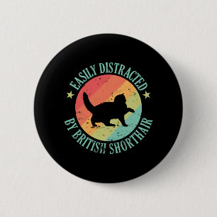 Easily Distracted by British Shorthair 6 Cm Round Badge