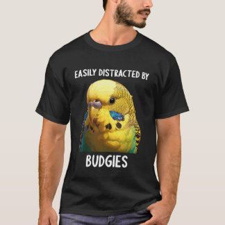 Easily Distracted by Budgies. Budgies Budgie T-Shirt