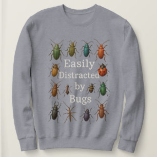 Easily Distracted by Bugs , Entomology Insect Sweatshirt