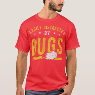 Easily distracted by Bugs  T-Shirt