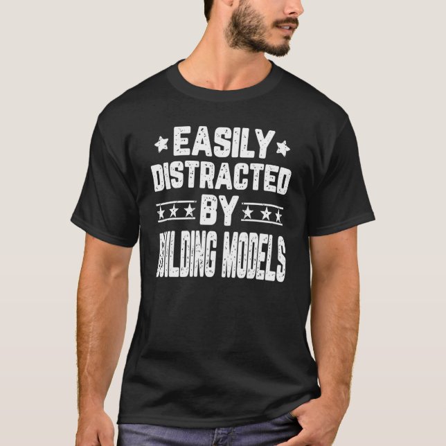 Easily Distracted By Building Models Model Builder T-Shirt (Front)
