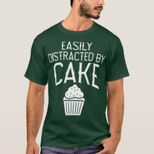Easily distracted by Cake Snack Baking Cake  T-Shirt