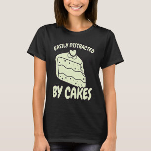Easily Distracted By Cakes Baker Baking Cake T-Shirt