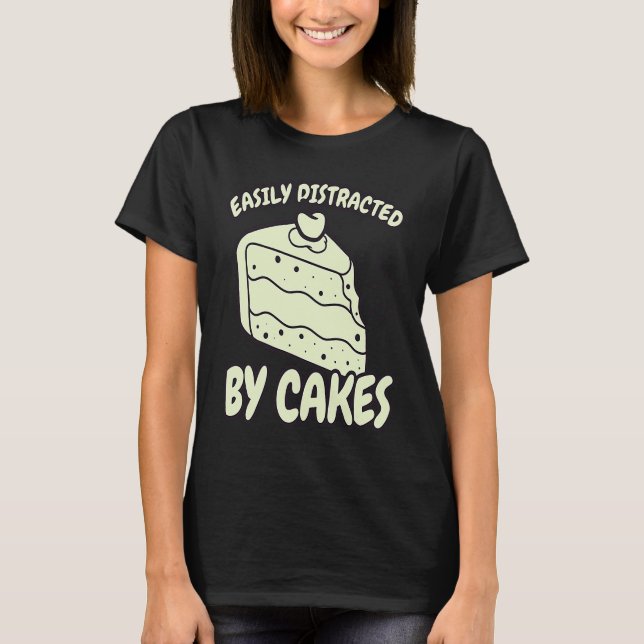Easily Distracted By Cakes Baker Baking Cake T-Shirt (Front)