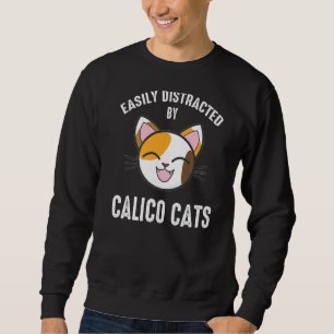 Easily Distracted By Calico Cats Calico Cat 1 Sweatshirt