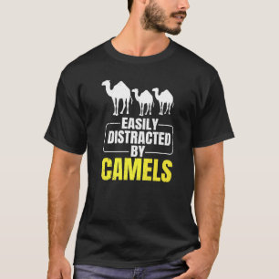 Easily Distracted By Camels Quote For A Dromedary T-Shirt