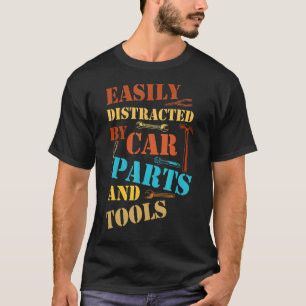 Easily Distracted By Car Parts And Tools  Mechanic T-Shirt