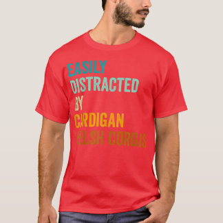 Easily Distracted By Cardigan Welsh Corgis  T-Shirt