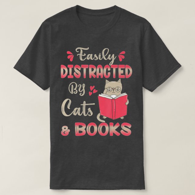 Easily Distracted by Cats and Books Cat & Book Lov T-Shirt (Design Front)