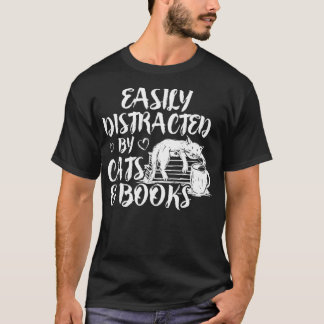 Easily Distracted by Cats And Books for Cat Lovers T-Shirt
