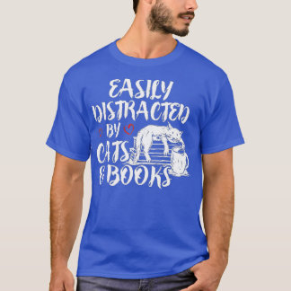 Easily Distracted by Cats And Books for Cat Lovers T-Shirt