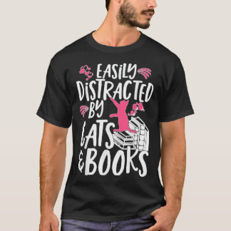 Easily Distracted by Cats and Books T-Shirt