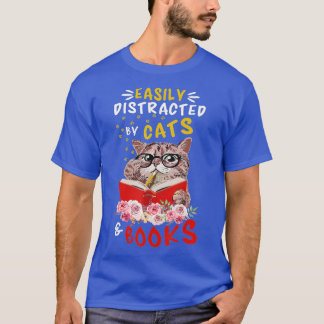 Easily Distracted by Cats and BooksCat  Book Lover T-Shirt