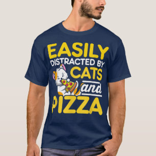 Easily Distracted By Cats And Pizza Pizza Lover It T-Shirt
