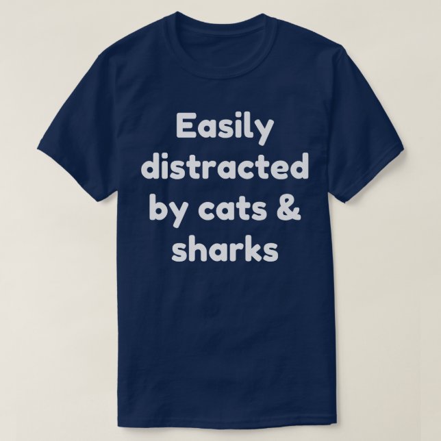 Easily Distracted By Cats And Sharks T-Shirt (Design Front)