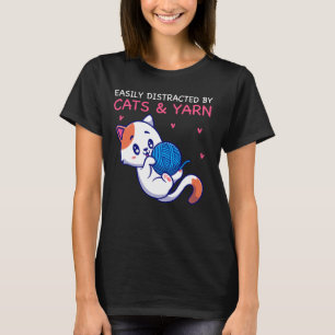 Easily distracted by Cats and Yarn Knitting Knitte T-Shirt