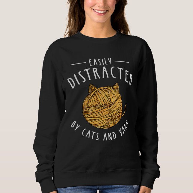 Easily Distracted By Cats and Yarn Quilters Croche Sweatshirt (Front)