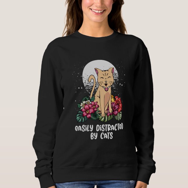 Easily Distracted by Cats Cat Mom Animal Meme Cat  Sweatshirt (Front)