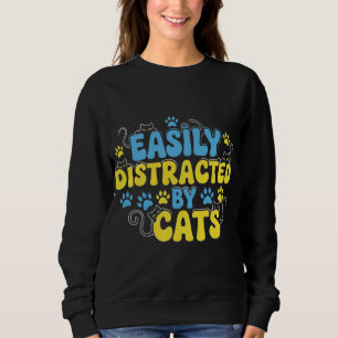 Easily Distracted by Cats Sweatshirt
