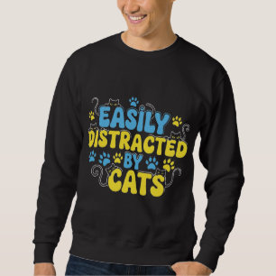 Easily Distracted by Cats Sweatshirt