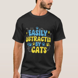 Easily Distracted by Cats T-Shirt