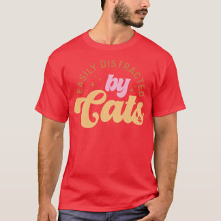 Easily Distracted By Cats T-Shirt