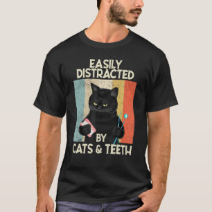 Easily Distracted By Cats & Teeth Tooth Dentist H T-Shirt