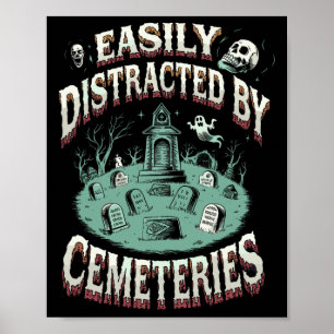 Easily Distracted By Cemeteries Graveyard Funeral  Poster