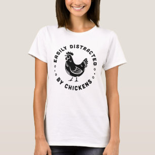 Easily distracted by chickens funny farm life T-Shirt