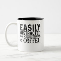 Easily Distracted By Chihuahuas And Coffee