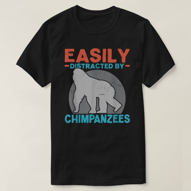 Easily Distracted By Chimpanzees Chimp Monkey Ape  T-Shirt (Design Front)