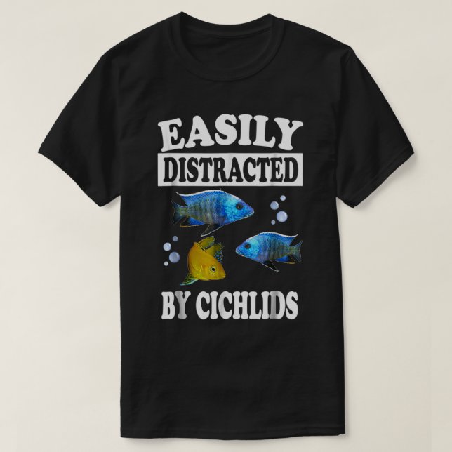 Easily Distracted By Cichlids Fish Aquarium Lover T-Shirt (Design Front)