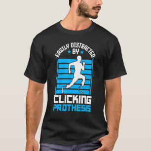 Easily Distracted By Clicking Prothesis   Leg Pros T-Shirt