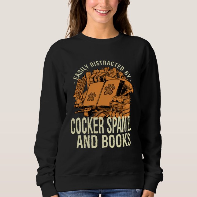 Easily Distracted By Cocker Spaniel And Books Span Sweatshirt (Front)