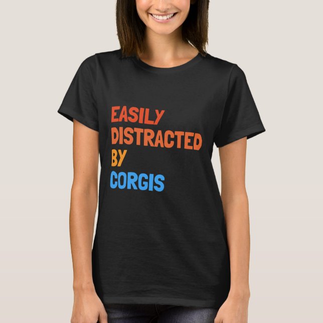 Easily Distracted By Corgis Funny Dog T-Shirt (Front)