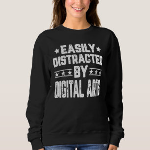Easily Distracted By Digital Arts Digital Arts Sweatshirt